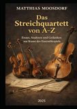 Das Streichquartett von A-Z: Essays, Analysen und Gedanken zur Kunst des Ensemblespiels