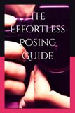 The Effortless Posing Guide: Beginner Photography Posing Guide for all Genres