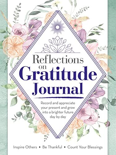 Quiet Fox Designs Reflections on Gratitude Journal: Record and Appreciate Your Present and Grow Into a Brighter Future Day by Day