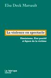 La violence en spectacle: Féminisme, Etat punitif et figure de la victime