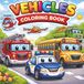 Vehicles Coloring Book for Kids: Fun and Easy Cars, Trucks, Planes, Fire Trucks and More