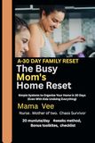 The Busy Mom's Home Reset: Simple Systems to Organize Your Home in 30 Days, Even With Kids Undoing Everything