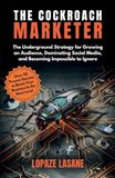 The Cockroach Marketer: The Underground Strategy for Growing an Audience, Dominating Social Media, and Becoming Impossible to Ignore