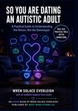 So, Autistic Adult: A practical guide to understanding the person not the stereotype