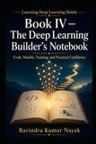 Book IV — The Deep Learning Builder’s Notebook: Code, Models, Training, and Practical Confidence