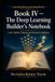 Book IV — The Deep Learning Builder’s Notebook: Code, Models, Training, and Practical Confidence