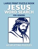 Jesus World Jesus World Search for Seniors: 60 Uplifting Large Print Puzzles