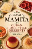 El Sabor de Mamita: Cuban Home-Style Desserts