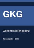 GKG - Gerichtskostengesetz (Deutschland) 2026: Vollständiger Gesetzestext in aktueller Fassung • Ohne Kommentare • Systematisch gegliedert