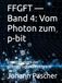 FFGFT Band 4: Vom Photon zum p-bit: Erweiterungen der geometrischen Feldtheorie