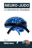 NEURO-JUDO Le Sommeil du Champion: Consolidation motrice, architecture du repos et récupération cognitive (Tome 1)