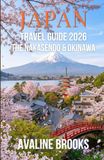 Japan Travel Guide 2026: The Nakasendo & Okinawa: Leave the Golden Route Crowds Behind: Your Guide to Hiking the Kiso Valley, Kanazawa's Districts, and Southern Island Escapes
