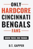 Only HARDCORE Cincinnati Bengals 200 Things Trivia