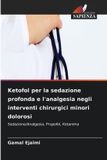 Ketofol OmniScriptum SRL Ketofol per la sedazione profonda e l'analgesia negli interventi chirurgici minori dolorosi