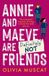 Annie and Maeve Are Definitely Not Friends: An uplifting story of an unexpected friendship