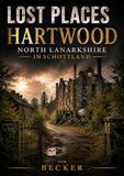 Lost Hartwood Lost Places I Hartwood, North Lanarkshire in Schottland: Die Geschichte des Hartwood Hospitals