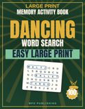 Large Print Dancing Word Search for Adults & Seniors: 100 Puzzles with Big Letters and Complete Answer Keys