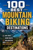 100 Best Mountain Biking Destinations