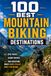 100 Best Mountain Biking Destinations