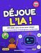 DÉJOUE L'IA !: 100 défis sans écran pour piéger (et comprendre) l'intelligence artificielle