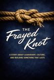 The Frayed Knot: A Story About Leadership, Culture, and Building Something That Lasts