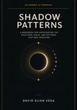 SHADOW PATTERNS: A Workbook for Investigating the Reactions, Roles, and Patterns That Keep Repeating