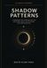 SHADOW PATTERNS: A Workbook for Investigating the Reactions, Roles, and Patterns That Keep Repeating