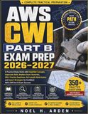 AWS CWI PART B EXAM PREP 2026-2027: A Practical Study Guide with Simplified Concepts, Inspection Skills, Realistic Exam Scenarios, 350+ Practice ... for Confident AWS CWI Part B Exam Success