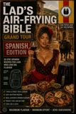THE LAD'S AIR-FRYING BIBLE GRAND TOUR: SPAIN EDITION
