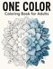 One Color Coloring Book for Adults: Single-Shade Gradient Designs for Easy, Relaxing and Mess-Free Coloring