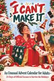 Sorry, I Can't Make It: An Unusual Advent Calendar for Adults – 24 Days of Official Excuses to Survive the Holidays
