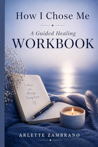 How I Chose Me: A Guided Healing Workbook: Reconnect, Reflect & Rise