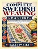 COMPLETE SWEDISH WEAVING MASTERY: The Complete Beginner-to-Advanced Resource for Creating Elegant Swedish Weaving Patterns with Confidence