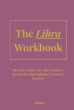 The Libra Workbook: Own Your Grace. Face Your Shadows. Become the Most Balanced Version of Yourself