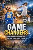 Game Changers: How Women's Sports Became the Next Great Sports Empire