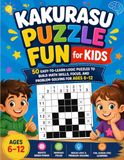 Kakurasu Puzzle Fun for Kids: 50 Easy-to-Learn Logic Puzzles to Build Math Skills, Focus, and Problem-Solving for Ages 6–12