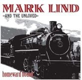 Sonic Rendezvous Mark Lind And The Unloved - Homeward Bound (CD)