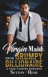 Virgin Maid for the Grumpy Billionaire: A Fake Fiancée Romance