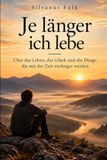Je Icecat Je länger ich lebe: Über das Leben, das Glück und die Dinge, die mit der Zeit wichtiger werden