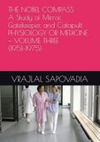 THE NOBEL COMPASS A Study of Mirror, Gatekeeper, and Catapult PHYSIOLOGY OR MEDICINE — VOLUME THREE (1951–1975)