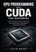 GPU Independently Published GPU Programming with CUDA For Beginners: A Practical Guide to CUDA Programming, GPU Kernels, Memory Management, and Parallel Computing