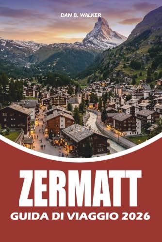 ZERMATT GUIDA DI VIAGGIO 2026