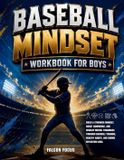 Baseball Libri GmbH Baseball Mindset Workbook for Boys - Build Confidence, Mental Toughness, and a Strong Mind with Fun Baseball Workouts, Nutrition Tips, and Training Logs
