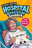 Hospital Boredom Goodbye Mystery Edition: The Fun and Entertaining Get Well Gift