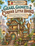 Gears, Gadgets, and Curious Little Houses: A Whimsical Steampunk Coloring Book
