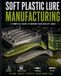 Soft Plastic Lure Manufactoring: A Complete to Making High Quality