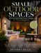 Small Outdoor Spaces: Beautiful Courtyards, Patios & Gardens for Units and Townhouses