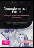 Neurodermitis im Fokus: Strategien gegen atopisches Ekzem und Juckreiz: Grundlagen zur Stärkung der Hautbarriere, einer optimierten Pflegeroutine, der ... Kortisoncreme, Biologika und Lichttherapie.