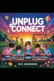 Unplug to Connect: A Parent's Complete Guide to Raising Kids in a Screen-Obsessed World