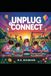 Unplug to Connect: A Parent's Complete Guide to Raising Kids in a Screen-Obsessed World